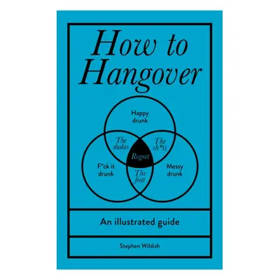 How to Hangover - An illustrated guide (Wildish Stephen)