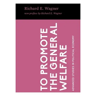 "To Promote the General Welfare: Market Processes vs. Political Transfers" - "" ("Wagner Richard