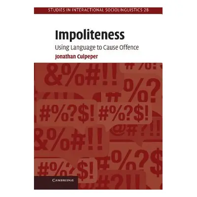 "Impoliteness: Using Language to Cause Offence" - "" ("Culpeper Jonathan")