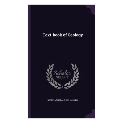 "Text-book of Geology" - "" ("Geikie Archibald")