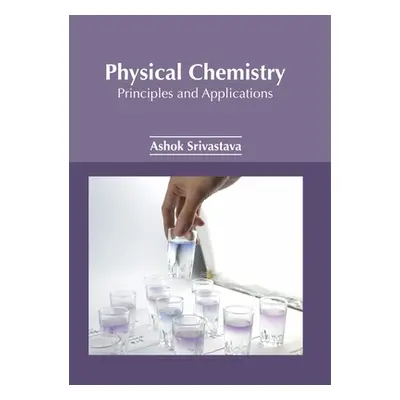 "Physical Chemistry: Principles and Applications" - "" ("Srivastava Ashok Kumar")