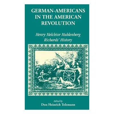 "German Americans in the Revolution: Henry Melchoir Muhlenberg Richards' History" - "" ("Tolzman