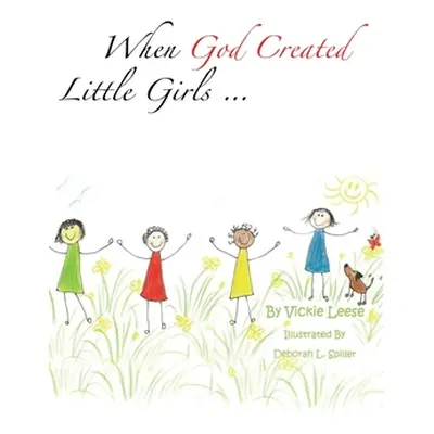 "When God Created little girls..." - "" ("Leese Vickie")