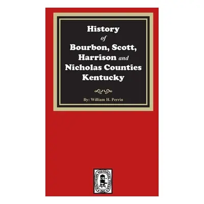 "History of Bourbon, Scott, Harrison and Nicholas Counties, Kentucky" - "" ("Perrin Willam Henry