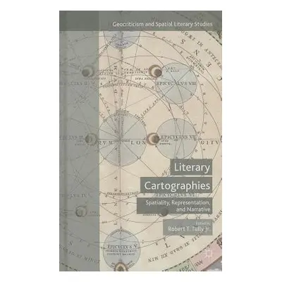 "Literary Cartographies: Spatiality, Representation, and Narrative" - "" ("Tally Jr Robert T.")