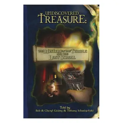 "Undiscovered Treasure: The Mystery of the Temple and the Lost Scroll" - "" ("Gesing Cheryl")