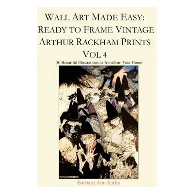 "Wall Art Made Easy: Ready to Frame Vintage Arthur Rackham Prints Vol 4: 30 Beautiful Illustrati