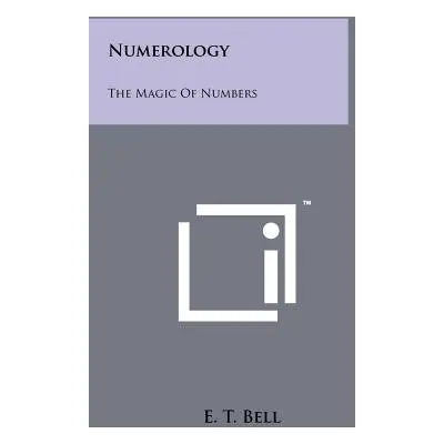 "Numerology: The Magic Of Numbers" - "" ("Bell E. T.")