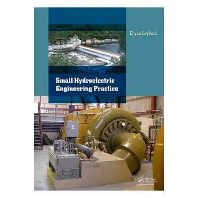 "Small Hydroelectric Engineering Practice" - "" ("Leyland Bryan")