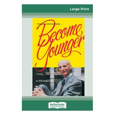 "Become Younger (16pt Large Print Edition)" - "" ("Walker Norman W.")