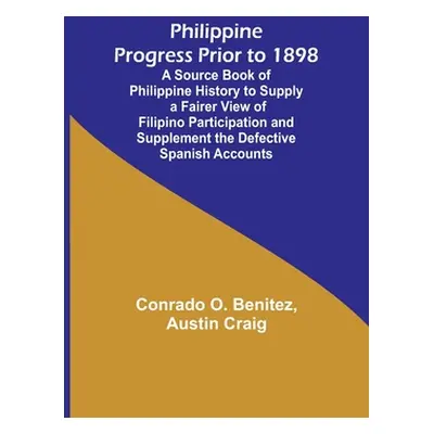 "Philippine Progress Prior to 1898; A Source Book of Philippine History to Supply a Fairer View 