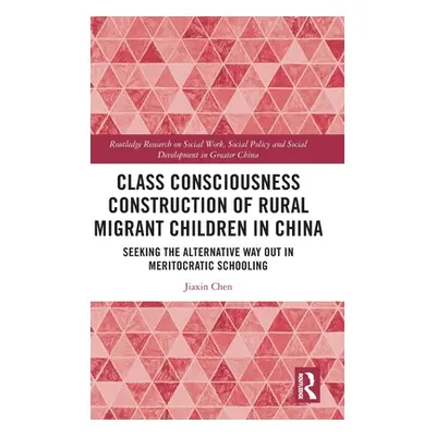 "Class Consciousness Construction of Rural Migrant Children in China: Seeking the Alternative Wa