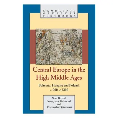 "Central Europe in the High Middle Ages: Bohemia, Hungary and Poland, C.900-C.1300" - "" ("Beren