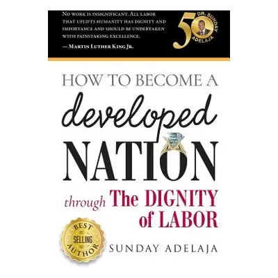 "How to Become a Developed Nation Through The Dignity of Labour" - "" ("Adelaja Sunday")