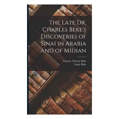 "The Late Dr. Charles Beke's Discoveries of Sinai in Arabia and of Midian" - "" ("Beke Charles T