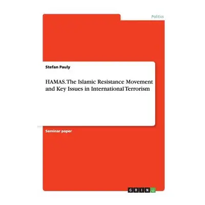 "HAMAS. The Islamic Resistance Movementand Key Issues in International Terrorism" - "" ("Pauly S