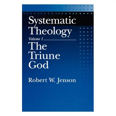 "Systematic Theology: Volume 1: The Triune God" - "" ("Jenson Robert W.")