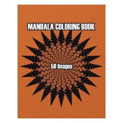 "Mandala Art: Adult Coloring Book, Stress Relieving Mandala Art Designs, Relaxation Coloring Pag