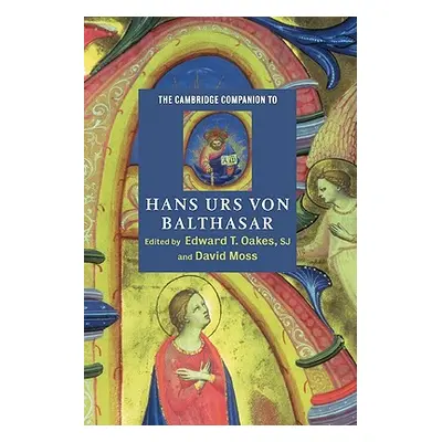 "The Cambridge Companion to Hans Urs Von Balthasar" - "" ("Oakes S. J. Edward T.")