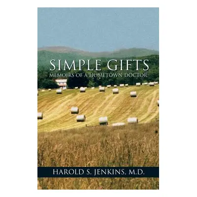 "Simple Gifts: Memoirs of a Hometown Doctor" - "" ("Jenkins Harold S.")