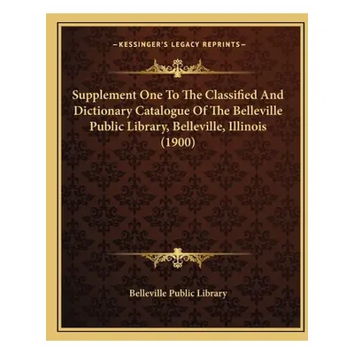 "Supplement One To The Classified And Dictionary Catalogue Of The Belleville Public Library, Bel