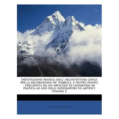 "Instituzione Pratica Dell' Architettura Civile Per La Decorazione De' Pubblici, E Privati Edifi