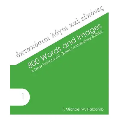 "800 Words and Images: A New Testament Greek Vocabulary Builder" - "" ("Halcomb T. Michael W.")