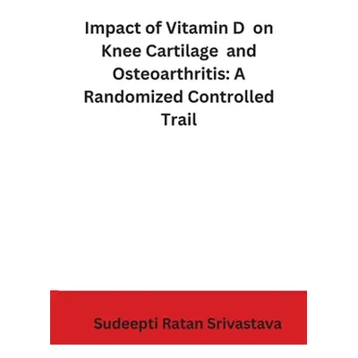 "Impact of Vitamin D on Knee Cartilage and Osteoarthritis: A Randomized Controlled Trail" - "" (