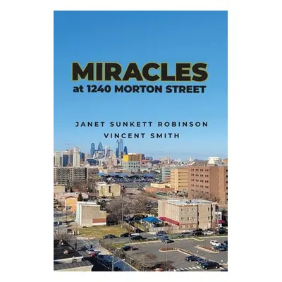 "Miracles at 1240 Morton Street" - "" ("Robinson Janet Sunket")