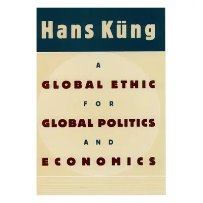 "A Global Ethic for Global Politics and Economics" - "" ("Kung Hans")