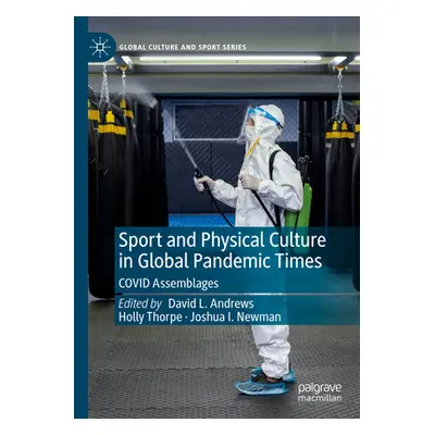 "Sport and Physical Culture in Global Pandemic Times: Covid Assemblages" - "" ("Andrews David L.