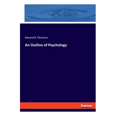 "An Outline of Psychology" - "" ("Titchener Edward B.")