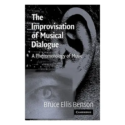 "The Improvisation of Musical Dialogue: A Phenomenology of Music" - "" ("Benson Bruce")