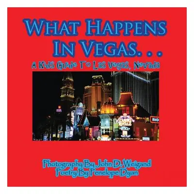 "What Happens In Vegas. . .A Kid's Guide To Las Vegas, Nevada" - "" ("Weigand John D.")