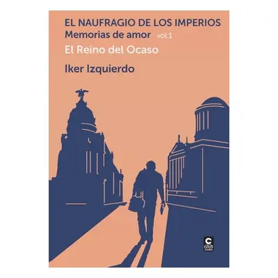 "El Naufragio de los Imperios. Memorias de Amor, vol. 1: El Reino del Ocaso" - "" ("Rubio Lastra