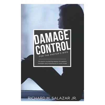 "DAMAGE CONTROL for the Pastor's Wife: The quick counseling session for wives of pastors, minist