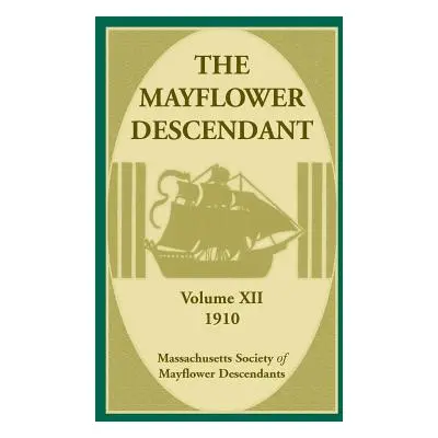 "The Mayflower Descendant, Volume 12, 1910" - "" ("Mass Soc of Mayflower Descendants")