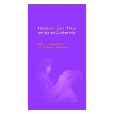 "Lesbian & Queer Plays from the Jane Chambers Prize" - "" ("Roth Maya E.")