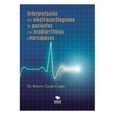 "Interpretacin del electrocardiograma de pacientes con bradiarritmias y marcapasos" - "" ("Rober