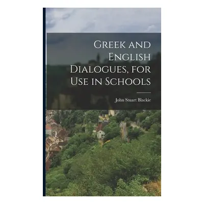 "Greek and English Dialogues, for Use in Schools" - "" ("Blackie John Stuart")