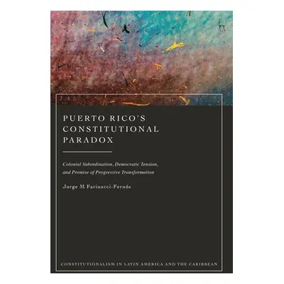 "Puerto Rico's Constitutional Paradox: Colonial Subordination, Democratic Tension, and Promise o