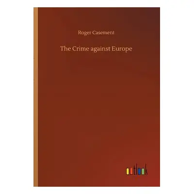 "The Crime against Europe" - "" ("Casement Roger")