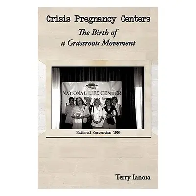 "Crisis Pregnancy Centers: The Birth Of A Grassroots Movement" - "" ("Ianora Terry")