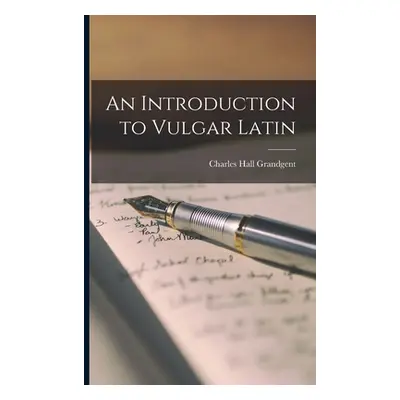 "An Introduction to Vulgar Latin" - "" ("Grandgent Charles Hall")