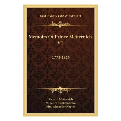 "Memoirs Of Prince Metternich V1: 1773-1815" - "" ("Metternich Richard")