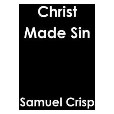 "Christ Made Sin" - "" ("Crisp Samuel")