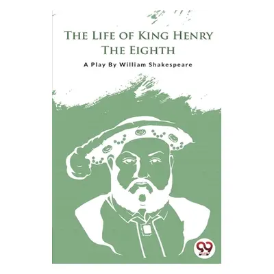 "The Life of King Henry the Eighth" - "" ("Shakespeare William")