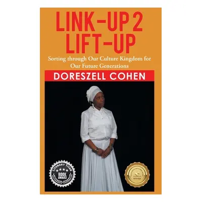 "Link-Up 2 Lift-Up: Sorting Through Our Culture Kingdom for Our Future Generations" - "" ("Cohen