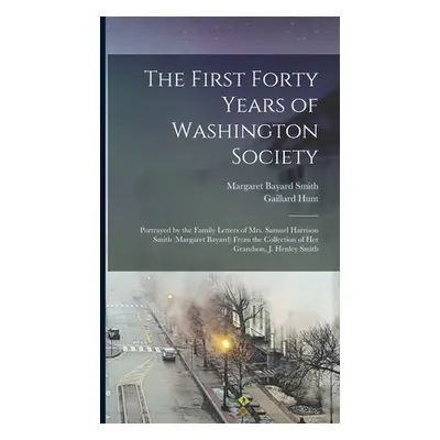 "The First Forty Years of Washington Society: Portrayed by the Family Letters of Mrs. Samuel Har