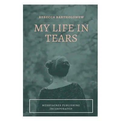 "My Life in Tears" - "" ("Bartholomew Rebecca")